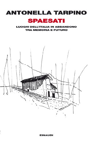 Download Spaesati: Luoghi dell'Italia in abbandono tra memoria e futuro (Einaudi. Passaggi) Download Spaesati: Luoghi dell'Italia in abbandono tra memoria e futuro (Einaudi. Passaggi)