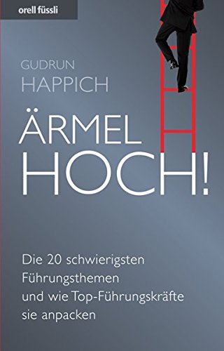 Download Ärmel hoch! - Die 20 schwierigsten Führungsthemen und wie Top-Führungskräfte sie anpacken Download Ärmel hoch! - Die 20 schwierigsten Führungsthemen und wie Top-Führungskräfte sie anpacken
