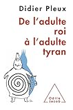 De l'adulte roi à l'adulte tyran