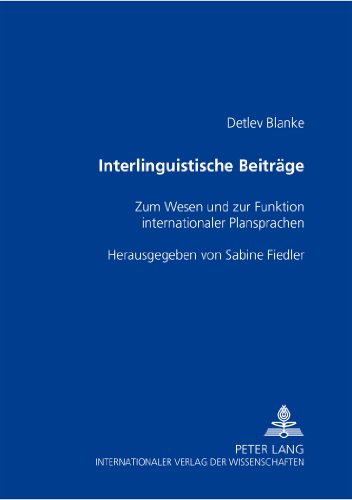Interlinguistische Beiträge: Zum Wesen und zur Funktion internationaler Plansprachen- Herausgegeben von Sabine Fiedler