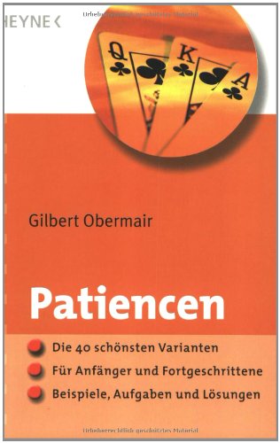 Download Patiencen: Die 40 schönsten Varianten · Für Anfänger und Fortgeschrittene · Beispiele, Aufgaben und Lösungen Download Patiencen: Die 40 schönsten Varianten · Für Anfänger und Fortgeschrittene · Beispiele, Aufgaben und Lösungen