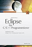 Eclipse für C/C++-Programmierer: Handbuch zu den Eclipse C/C++ Development Tools (CDT) by Sebastian Bauer