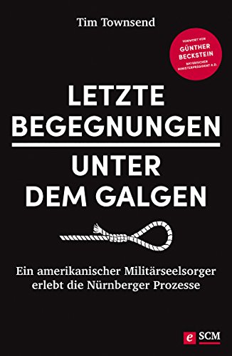 Download Letzte Begegnungen unter dem Galgen: Ein amerikanischer Militärseelsorger erlebt die Nürnberger Prozesse Download Letzte Begegnungen unter dem Galgen: Ein amerikanischer Militärseelsorger erlebt die Nürnberger Prozesse