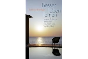 Besser leben lernen: Innere Balance zwischen Wunsch und Wirklichkeit