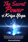 The Secret Power Of Kriya Yoga: Revealing the Fastest Path to Enlightenment. How Fusing Bhakti & Jnana Yoga into Kriya will Unleash the most Powerful Yoga Ever (Real Yoga, Band 2) by 