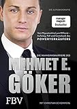Die Wahnsinnskarriere des Mehmet E. Göker: Vom Migrantenkind zum Millionär - Aufstieg, Fall und Comeback des Powerverkäufers by