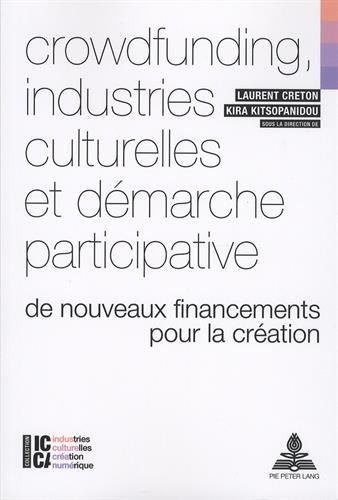 Crowdfunding, industries culturelles et démarche participative : De nouveaux financements pour la création en ligne