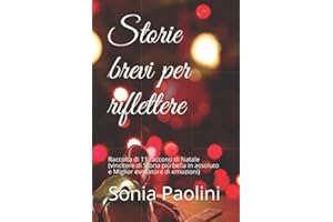 Storie brevi per riflettere: Raccolta di 11 racconti di Natale (vincitore di Storia più bella in assoluto e Miglior evocatore di emozioni)