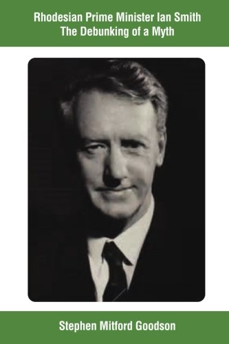 Rhodesian Prime Minister Ian Smith The Debunking of a Myth
