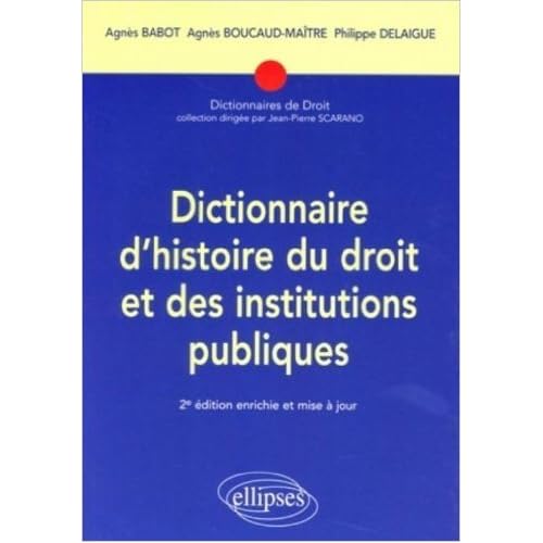 Dictionnaire d'histoire du droit et des institutions publiques : (476-1875) de Agnès Babot ,Agnès Boucaud-Maître ,Philippe Delaigue ( 30 juillet 2007 ) Dictionnaire d'histoire du droit et des institutions publiques : (476-1875) de Agnès Babot ,Agnès Boucaud-Maître ,Philippe Delaigue ( 30 juillet 2007 )