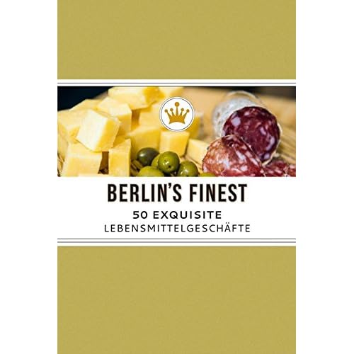Berlin's Finest. Exquisite Lebensmittelgeschäfte in Berlin