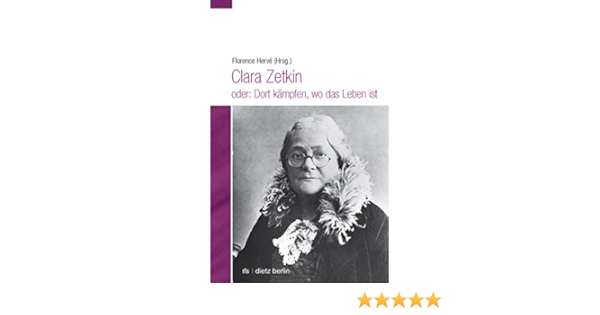 Clara Zetkin Oder Dort Kampfen Wo Das Leben Ist Amazon De Herve Florence Bucher