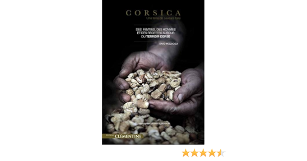 Amazon Fr Corsica Une Terre De Saveurs Faire Mezzacqui David Alessandri Sylvain Savoy Guy Livres
