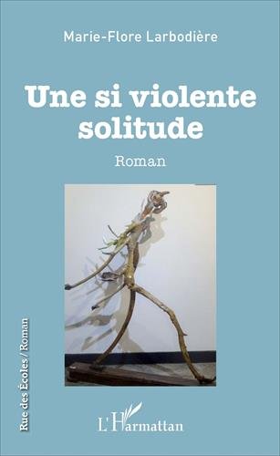 Une si violente solitude: Roman