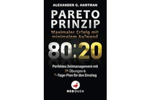 PARETO PRINZIP: Maximaler Erfolg mit minimalem Aufwand - Perfektes Zeitmanagement mit 35 Übungen & 7-Tage-Plan für den Einstieg