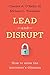 Lead and Disrupt: How to Solve the Innovator's Dilemma by Charles A. O'Reilly, Michael L. Tushman