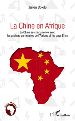 La Chine en Afrique: La Chine en concurrence avec les anciens partenaires de l'Afrique et les pays Brics (Études africaines) La Chine en Afrique: La Chine en concurrence avec les anciens partenaires de l'Afrique et les pays Brics (Études africaines)