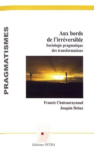 Aux bords de l'irréversible. Sociologie pragmatique des transformations