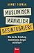 Muslimisch, männlich, desintegriert: Was bei der Erziehung muslimischer Jungen schiefläuft by Ahmet Toprak