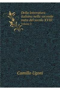 Della Letteratura Italiana Nella Seconda Meta del Secolo XVIII Volume 3
