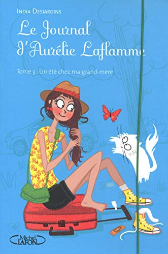 Le Journal d'Aurélie Laflamme - tome 3 Un été chez ma grand-mère Le Journal d'Aurélie Laflamme - tome 3 Un été chez ma grand-mère