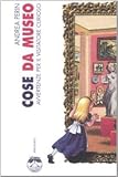 Image de Cose da museo. Avvertenze per il visitatore curioso