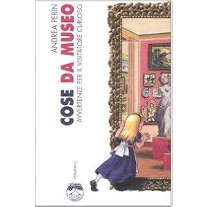 Cose da museo. Avvertenze per il visitatore curioso