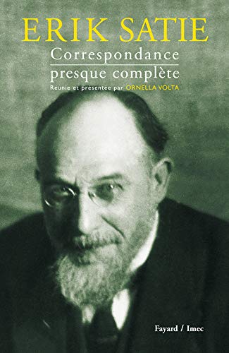 Erik Satie : Correspondance presque complète by Ornella Volta