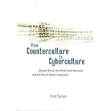 From Counterculture to Cyberculture: Stewart Brand, the Whole Earth Network, And the Rise of Digital Utopianism