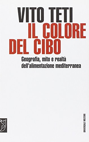 Il colore del cibo. Mito e realtà dell'alimentazione mediterranea Il colore del cibo. Mito e realtà dell'alimentazione mediterranea