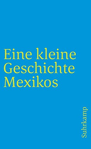 Eine kleine Geschichte Mexikos (suhrkamp taschenbuch)