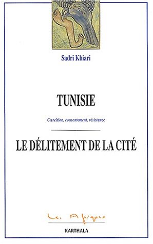 Tunisie : Coercition - Consentement - Résistance : Le Délitement de la cité Tunisie : Coercition - Consentement - Résistance : Le Délitement de la cité