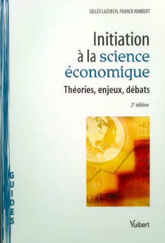 Initiation à la science économique : Théories, enjeux, débats Initiation à la science économique : Théories, enjeux, débats