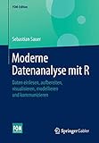 Moderne Datenanalyse mit R: Daten einlesen, aufbereiten, visualisieren, modellieren und kommunizieren (FOM-Edition) by Sebastian Sauer