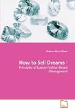 How to Sell Dreams -: Principles of Luxury Fashion Brand Management by Rebecca Elena Glaser (2010-05-12) by 