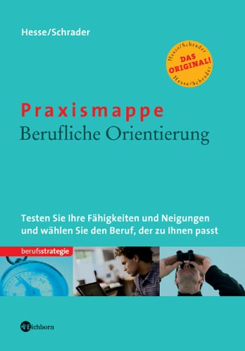 Praxismappe Berufliche Orientierung: Testen Sie Ihre Fähigkeiten und Neigungen und wählen Sie den Beruf, der zu Ihnen passt