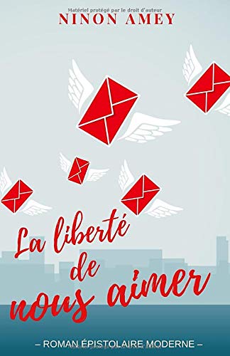 Télécharger La liberté de nous aimer : Roman épistolaire moderne PDF