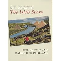 The Irish Story: Telling Tales and Making it Up in Ireland