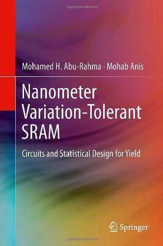 Nanometer Variation-Tolerant SRAM: Circuits and Statistical Design for Yield by Mohamed Abu Rahma (2012-09-27)