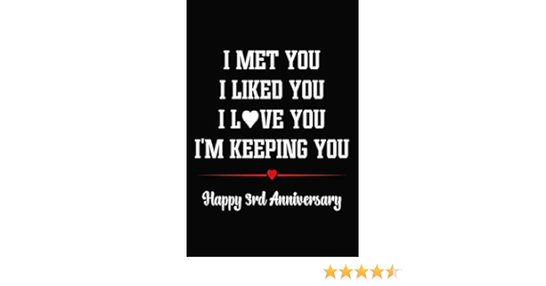 I Met You I Liked You I Love You I M Keeping You Happy 3rd Anniversary 3 Year Together Journal Notebook Bucket List Appreciation Gift Diary Card Alternative