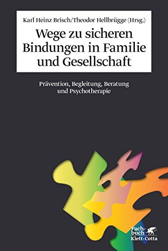 Download Wege zu sicheren Bindungen in Familie und Gesellschaft: Prävention, Begleitung, Beratung und Psychotherapie Download Wege zu sicheren Bindungen in Familie und Gesellschaft: Prävention, Begleitung, Beratung und Psychotherapie