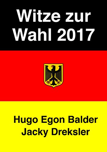 Witze zur Wahl 2017: Die besten politischen Gags zur Bundestagswahl  (German Edition)