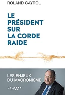 jaquette livre Le président sur la corde raide: Les enjeux du macronisme