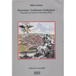 Baumeister, Architekten, Stadtplaner: Biographien zur baulichen Entwicklung Berlins