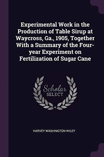 Preisvergleich Produktbild Experimental Work in the Production of Table Sirup at Waycross, Ga., 1905, Together with a Summary of the Four-Year Experiment on Fertilization of Sug