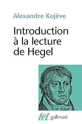 Introduction à la lecture de Hegel : leçons sur la Phénoménologie de l'Esprit professées de 1933 à 1939 à l'École des Hautes Études