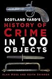 Scotland Yard's History of Crime in 100 Objects by
