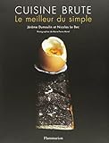 Cuisine brute : Le meilleur du simple