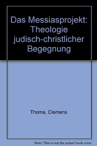 Das Messiasprojekt. Theologie jüdisch-christlicher Begegnung
