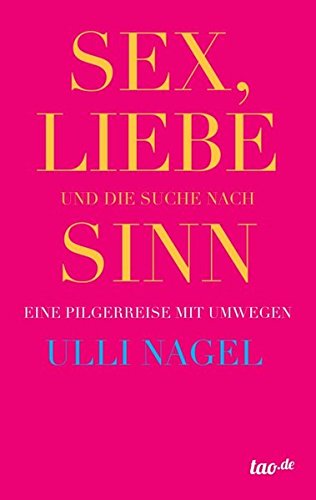 Sex, Liebe und die Suche nach Sinn: Eine Pilgerreise mit Umwegen